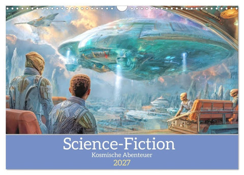 Science-Fiction - Kosmische Abenteuer (Wandkalender 2027 DIN A3 quer), CALVENDO Monatskalender