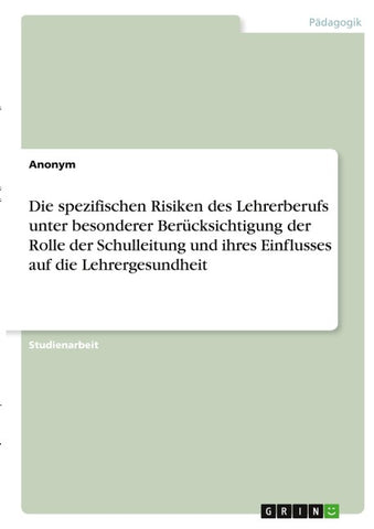 Die spezifischen Risiken des Lehrerberufs unter besonderer Berücksichtigung der Rolle der Schulleitung und ihres Einflusses auf die Lehrergesundheit