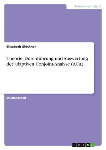 Theorie, Durchführung und Auswertung der adaptiven Conjoint-Analyse (ACA)