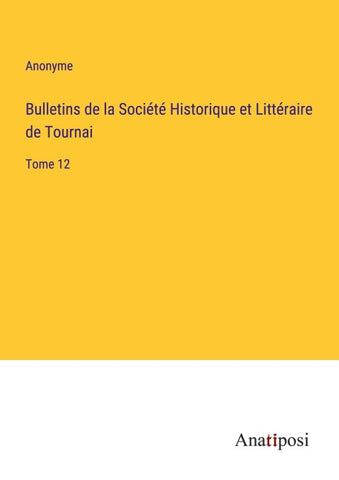 Bulletins de la Société Historique et Littéraire de Tournai