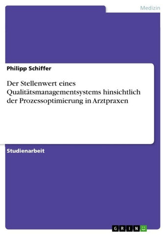 Der Stellenwert eines Qualitätsmanagementsystems hinsichtlich der Prozessoptimierung in Arztpraxen