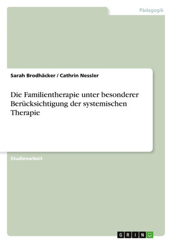 Die Familientherapie unter besonderer Berücksichtigung der systemischen Therapie