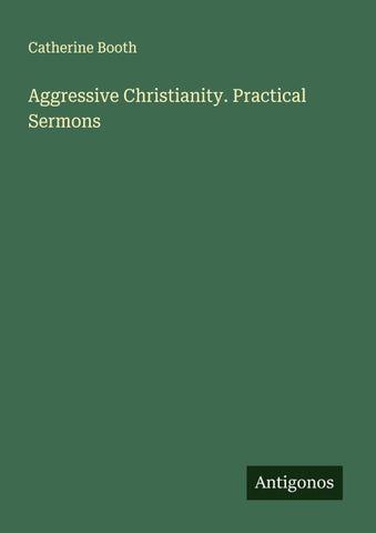 Aggressive Christianity. Practical Sermons