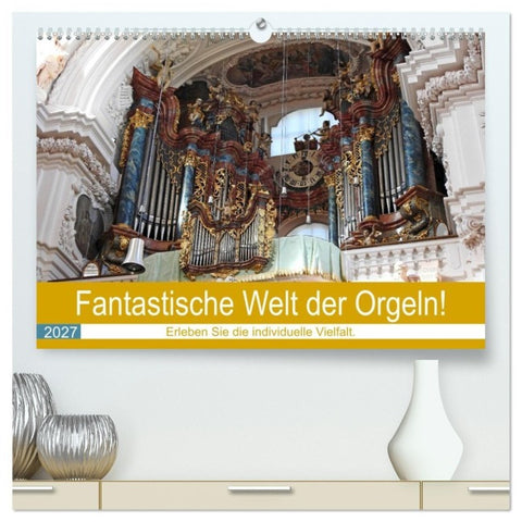 Fantastische Welt der Orgeln (hochwertiger Premium Wandkalender 2027 DIN A2 quer), Kunstdruck in Hochglanz