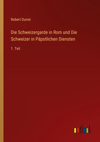 Die Schweizergarde in Rom und Die Schweizer in Päpstlichen Diensten