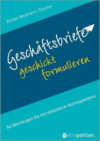 Geschäftsbriefe geschickt formulieren
