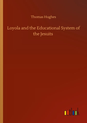 Loyola and the Educational System of the Jesuits