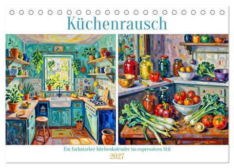 Küchenrausch - Ein farbstarker Küchenkalender im expressiven Stil (Tischkalender 2027 DIN A5 quer), CALVENDO Monatskalender