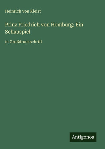 Prinz Friedrich von Homburg; Ein Schauspiel