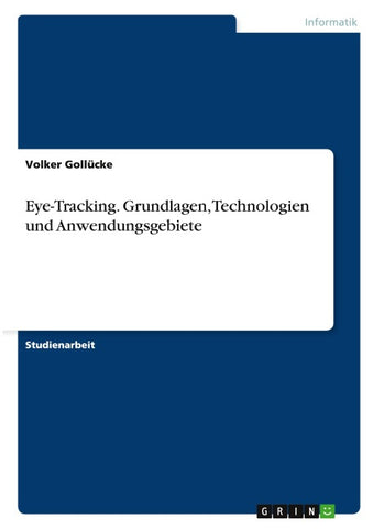 Eye-Tracking. Grundlagen, Technologien und Anwendungsgebiete