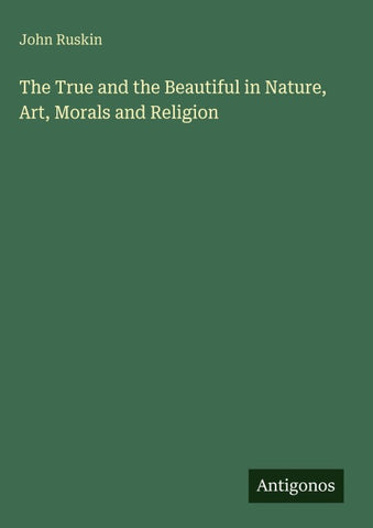 The True and the Beautiful in Nature, Art, Morals and Religion