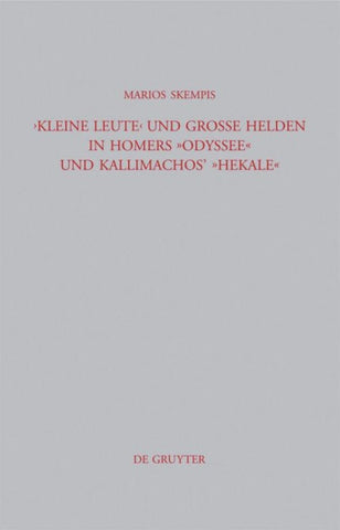 "Kleine Leute" und große Helden in Homers Odyssee und Kallimachos' Hekale