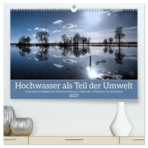 Hochwasser als Teil der Umwelt (hochwertiger Premium Wandkalender 2027 DIN A2 quer), Kunstdruck in Hochglanz