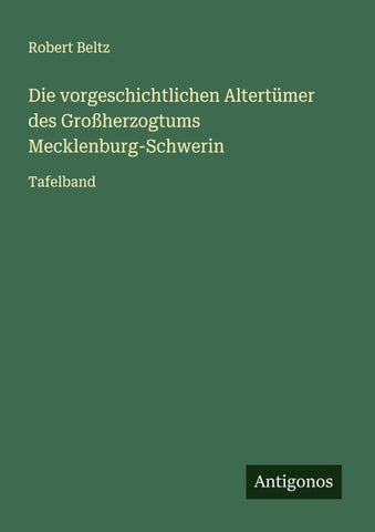 Die vorgeschichtlichen Altertümer des Großherzogtums Mecklenburg-Schwerin