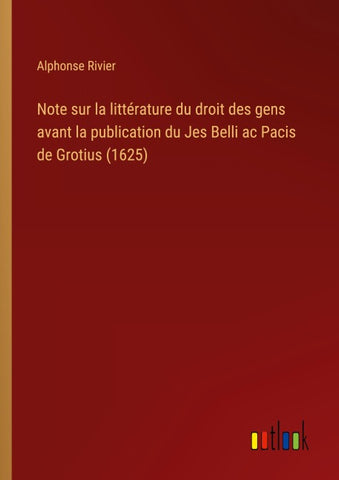 Note sur la littérature du droit des gens avant la publication du Jes Belli ac Pacis de Grotius (1625)