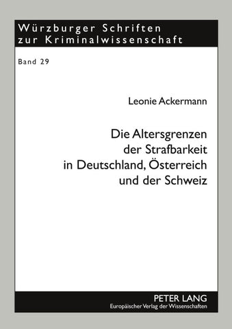 Die Altersgrenzen der Strafbarkeit in Deutschland, Oesterreich und der Schweiz