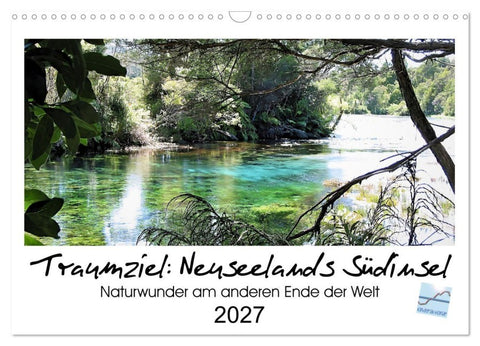 Traumziel Neuseelands Südinsel 2027 (Wandkalender 2027 DIN A3 quer), CALVENDO Monatskalender