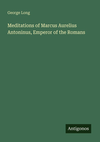 Meditations of Marcus Aurelius Antoninus, Emperor of the Romans