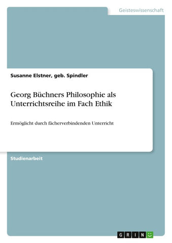 Georg Büchners Philosophie als Unterrichtsreihe im Fach Ethik