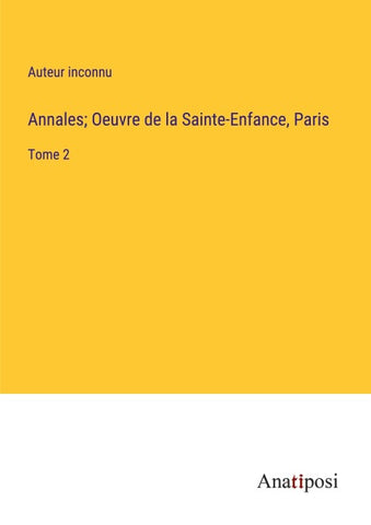 Annales; Oeuvre de la Sainte-Enfance, Paris