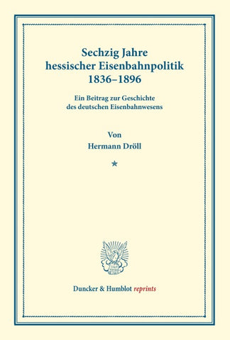 Sechzig Jahre hessischer Eisenbahnpolitik 1836-1896.