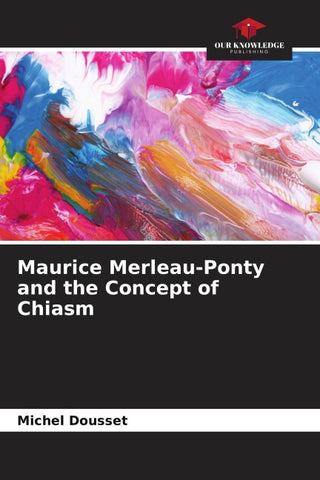 Maurice Merleau-Ponty and the Concept of Chiasm