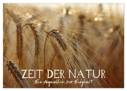 Zeit der Natur - Ein Augenblick zur Ewigkeit (Wandkalender 2027 DIN A2 quer), CALVENDO Monatskalender