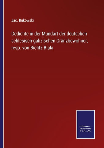 Gedichte in der Mundart der deutschen schlesisch-galizischen Gränzbewohner, resp. von Bielitz-Biala