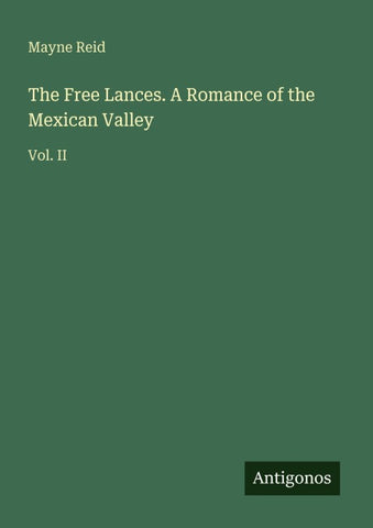 The Free Lances. A Romance of the Mexican Valley
