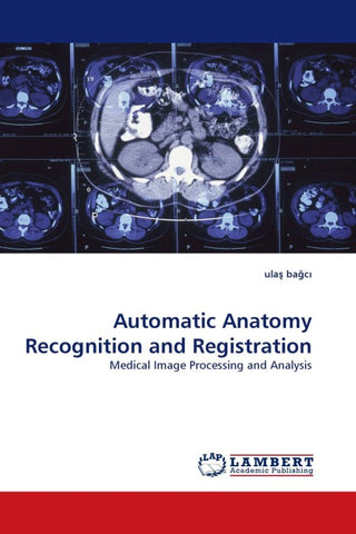 Automatic Anatomy Recognition and Registration