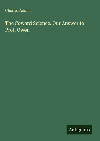 The Coward Science. Our Answer to Prof. Owen