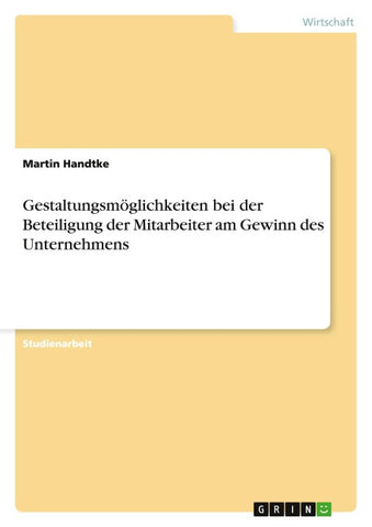 Gestaltungsmöglichkeiten bei der Beteiligung der Mitarbeiter am Gewinn des Unternehmens