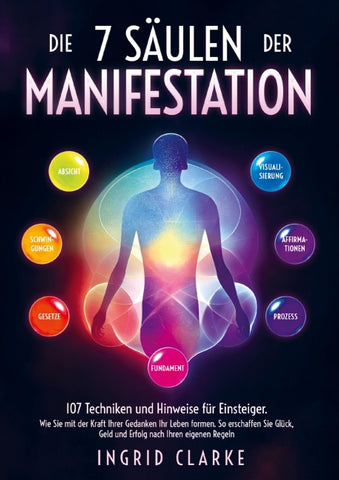 Die 5 Säulen der Manifestation: 107 Techniken und Hinweise für Einsteiger