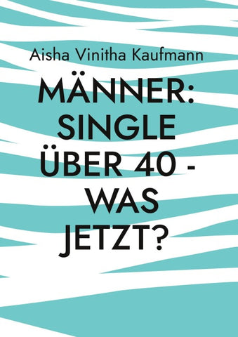 Männer: Single über 40 - was jetzt?