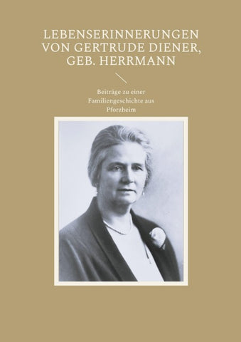 Lebenserinnerungen von Gertrude Diener, geb. Herrmann