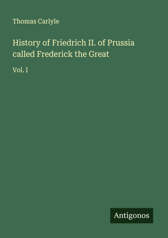 History of Friedrich II. of Prussia called Frederick the Great