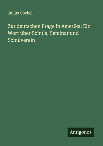 Zur deutschen Frage in Amerika: Ein Wort über Schule, Seminar und Schulverein