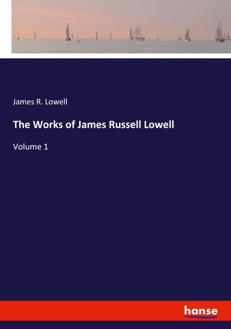 The Works of James Russell Lowell