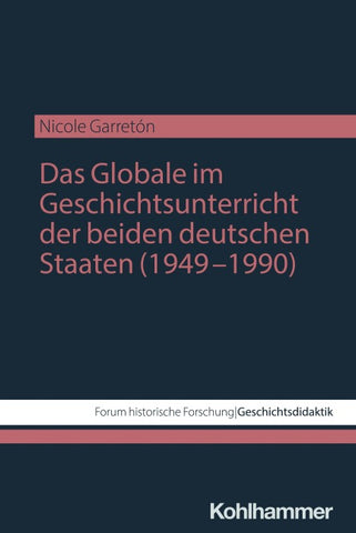 Das Globale im Geschichtsunterricht der beiden deutschen Staaten (1949–1990)
