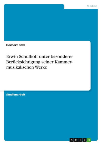 Erwin Schulhoff unter besonderer Berücksichtigung seiner Kammer- musikalischen Werke