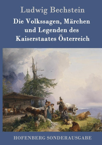 Die Volkssagen, Märchen und Legenden des Kaiserstaates Österreich