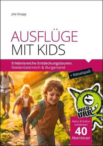 AUSFLÜGE MIT KIDS. Erlebnisreiche Entdeckungstouren.