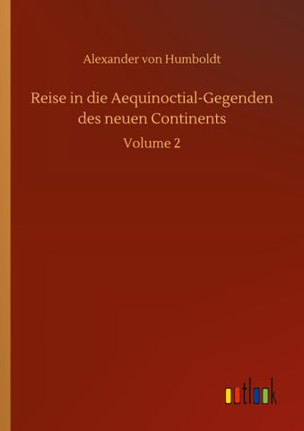 Reise in die Aequinoctial-Gegenden des neuen Continents