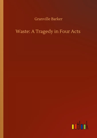 Waste: A Tragedy in Four Acts