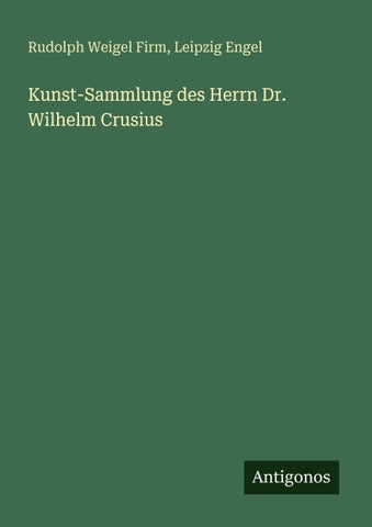 Kunst-Sammlung des Herrn Dr. Wilhelm Crusius