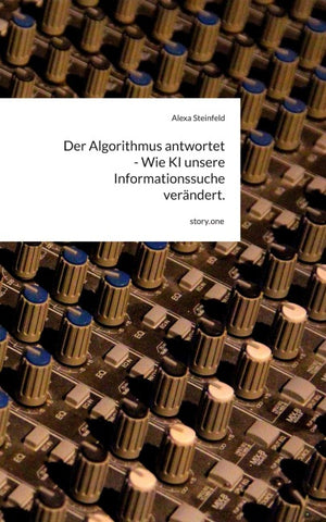 Der Algorithmus antwortet - Wie KI unsere Informationssuche verändert.. by story.one