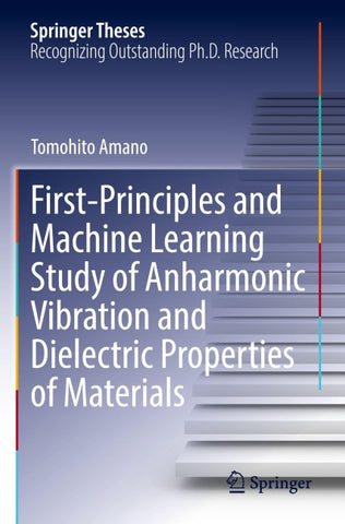 First-Principles and Machine Learning Study of Anharmonic Vibration and Dielectric Properties of Materials