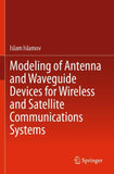 Modeling of Antenna and Waveguide Devices for Wireless and Satellite Communications Systems