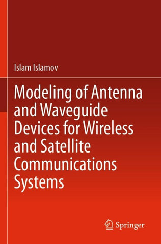 Modeling of Antenna and Waveguide Devices for Wireless and Satellite Communications Systems