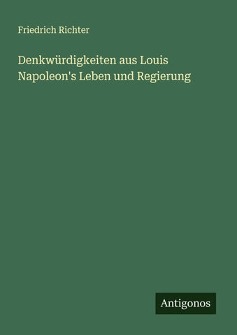 Denkwürdigkeiten aus Louis Napoleon's Leben und Regierung